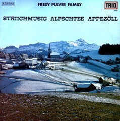 Fredy Pulver Family / Striichmusig Alpschtee Appezöll – Fredy Pulver LP .*