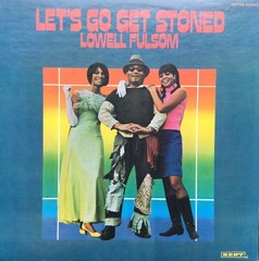 60s Soul/R&B – LOWELL FULSOM – Let’s go get stoned – 1971 US KENT LP EX-