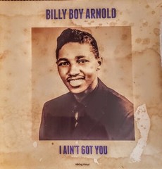 BILLY BOY ARNOLD – I AIN’T GOT YOU – 180 GRAM VINYL LP “ NEW, SEALED “ IMPORT